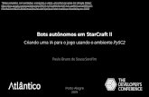 Bots autônomos em StarCraft II · 2019-12-02 · Bots autônomos em StarCraft II Criando uma IA para o jogo usando o ambiente PySC2 Nos últimos anos, o avanço nas técnicas de