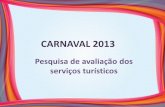 Apresentação do PowerPoint...Fluxo Fluxo Turístico em Salvador - BA durante o período do Carnaval 2013 Origem Fluxo % Doméstico 455.801 86,5 Internacional 71.116 13,5 TOTAL 526.918