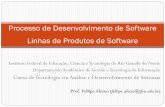 Processo de Desenvolvimento de Software Linhas de ... - IFRNdocente.ifrn.edu.br/fellipealeixo/disciplinas/tads-2012/processo-de... · Linhas de Produto ! Família de Produtos ! Características