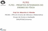 Prof. Dr. Maurício U. Kleinke - Sites do IFGW€¦ · FL701 FL701 - PROJETOS INTEGRADOS DO ENSINO DE FÍSICA Prof. Dr. Maurício U. Kleinke PECIM –PPG em Ensino de Ciências e