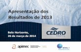 Apresentação dos Resultados de 2013 · Apresentação dos Resultados de 2013 Belo Horizonte, 26 de março de 2014 • Panorama geral • Destaques do exercício • Desempenho econômico-financeiro