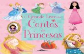 Grande Livro O Grande Livro dos Contos de Princesas é ...€¦ · de princesas que todas as crianças conhecem e adoram. O Grande Livro dos Contos de Princesas é ideal para ler