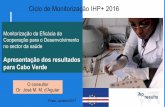 Ciclo de Monitorização IHP+ 2016 - UHC2030...Ciclo de Monitorização IHP+ 2016 Monitorização da Eficácia da Cooperação para o Desenvolvimento no sector da saúde Apresentação