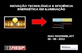 INOVAÇÃO TECNOLÓGICA E EFICIÊNCIA ENERGÉTICA EM ILUMINAÇÃO · INOVAÇÃO TECNOLÓGICA E EFICIÊNCIA ENERGÉTICA EM ILUMINAÇÃO ISAC ROIZENBLATT 06 - 08 - 2013 . 2 . 3 ...