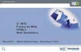 O W3C Futuro da Web HTML5 Web Semântica · Web Forms 2.0, Web Apps 1.0 2004 – Apple, Mozilla e Opera criam WHAT WG (Web Hypertext Application Technology Working Group) 2007 –