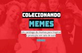 Colecionando Memes - Educamídia · 2020-04-09 · Colecionando Memes by Karla Vidal Olá, muito prazer! Sou Karla Vidal, comunicadora, designer e image maker. Trabalho misturando
