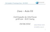 Java –Aula 03 - UnespJava –Aula 03 Continuação de interfaces gráficas –GUI Swing 29/08/2012 Celso OliveteJúnior olivete@fct.unesp.br 1 Introdução à Tecnologia Java –02/2012