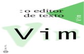 o editor de texto Vim · 2014-04-27 · o editor de texto Vim \Um livro escrito em portugu^es sobre o editor de texto Vim. A ideia e que este material cres˘ca e torne-se uma refer^encia