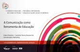 A Comunicação como ferramenta de Educaçãocbfp.com.br/2014/wp-content/uploads/2014/11/Painel... · A Comunicação como ferramenta de Educação Liliane Monteiro – Comissão