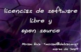 licencias de software libre y - Miriam Ruiz · 2010-10-25 · marzo de 2009 licencias de software libre y open source. de qué voy a hablar - qué son las licencias - - cómo sé
