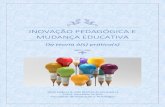 INOVAÇÃO PEDAGÓGICA E MUDANÇA EDUCATIVA · Para um modelo Integrado de Inovação pedagógica e melhoria das aprendizagens Ilídia Cabral | icabral@porto.ucp.pt e José Matias