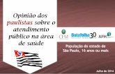 MERCADO DE Opinião dos MEIOS paulistas sobre o atendimento …associacaopaulistamedicina.org.br/assets/uploads/... · 2018-11-28 · Dez Nove Oito Sete Seis Cinco Quatro Três Dois