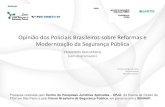 Opinião dos Policiais Brasileiros sobre Reformas e Modernização … · 2014-09-09 · Opinião dos Policiais Brasileiros sobre Reformas e Modernização da Segurança Pública