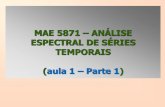 MAE 5871 ANÁLISE ESPECTRAL DE SÉRIES …chang/home/mae325/mae5871...T im e S e r ie s P lo t o f C a n a n e ia Modelos Estatísticos de Séries Temporais Modelos Estatísticos de
