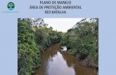 PLANO DE MANEJO ÁREA DE PROTEÇÃO AMBIENTAL RIO …...APA RIO BATALHA Unidade de Conservação de Uso Sustentável Lei nº 10.773/2001 Área: 235.635,00 ha Região centro-oeste de
