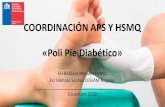 COORDINACIÓN APS Y HSMQ «Poli Pie Diabético» · Estandarizar las intervenciones preventivas de ulceración del pie en pacientes con DM. Difundir en los equipos de salud de toda