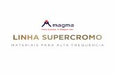 LINHA SUPERCROMO · 2020-02-04 · LINHA SUPERCROMO MATERIAIS PARA ALTA FREQUÊNCIA. e SOBRE A MAGMA A Magma Têxtil é uma das principais empresas do setor, atuando no comécio,