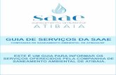 GUIA DE SERVIÇO DO SAAE · 2019-05-30 · SAAE. Autarquia criada pela Lei nº 1106, com o objetivo de construir e operar as estruturas de saneamento do município. Em 26 de dezembro