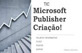 TIC Microsoft Publisher Criação! · 2020-04-05 · Microsoft Publisher Escolha uma fonte apelativa para o cabeçalho do cartaz. Escolha uma fonte mais simples com um estilo semelhante