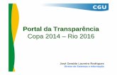 Portal da Transparência...COPA 2014 e RIO 2016 Linha do Tempo Decretos Transparência da Copa e Olimpíadas 15/12/2009 Out/2007 22/03/2010 04/05/2010 Escolha do Rio 2016 Portarias
