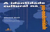 A identidade cultural na pós-modernidade...A identidade cultural na pós-modernidade Stuart Hall - 11" edição Título original: "The question of cultm·al identity", in: S. Hall,