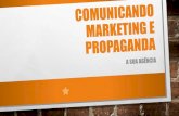 Comunicando marketing e propaganda · publicidade e propaganda se especializando em comunicaÇÃo e marketing. juntando todo esse arcabouÇo e percebendo a carÊncia de informaÇÃo