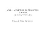 DSL - Dinâmica de Sistemas Lineares (e CONTROLE)€¦ · DSL - Dinâmica de Sistemas Lineares (e CONTROLE) Thiago G Ri*o, Abr-2016 Thiago G Ri*o, Set-2013 Referências: Ogata, Engenharia