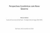 Perspectivas Econômicas com Novo GovernoPerspectivas Econômicas com Novo Governo Márcio Holland Escola de Economia de São Paulo - Fundação Getulio Vargas (FGV EESP) São Paulo,