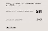 Democracia, populismo y elitismo - INE...El Dr. Luis Daniel Vázquez Valencia presenta en este Cuaderno de Divulgación de la Cultura Democrática un detallado análisis histórico