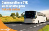Como escolher o DVR Veicular ideal para frota de …...Como escolher o DVR Veicular ideal para frota de ônibus Sobre a Busvision Criada pelo Rio Service, especializada em Tecnologia