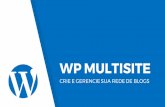 WP MULTISITE - WordCamp Central€¦ · Instalar temas e plugins em todos os sites da rede Ao atualizar um tema, plugin ou o WP, toda rede é atualizada Se o servidor cair, toda rede