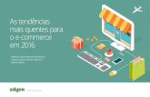 As tendências mais quentes para o e-commerce em 201697947419-7c8f... · As tendências mais quentes para o e-commerce em 2016 Considerar a expansão dos negócios digitais como fortalecedora