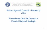 Politica Agricolă Comună –Prezent și · Politica Agricolă Comună –Prezent și viitor Prezentarea Cadrului General al Planului Național Strategic 1. PACHETUL DE REFORMA PAC