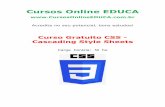 Cursos Online EDUCA...CSS, ou Cascading Style Sheets é uma recomendação do W3C, assim como o XML e o HTML. Style Sheets permite a separação do conteúdo dos documentos de sua