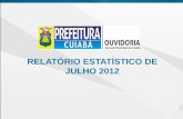 RELATÓRIO ESTATÍSTICO DE JULHO 2012 - cuiaba.mt.gov.br · composição do relatório é realizado um corte de tempo que compreende o período de 01 à 31 de Julho de 2012. Dessa