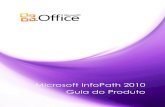 Microsoft InfoPath 2010 Guia do Produto...Além disso, o InfoPath 2010 oferece uma interface do usuário mais simples e mais limpa para aqueles que projetam e preenchem os formulários.