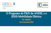 O Programa de P&D da ANEEL e o RISE-Mobilidade Elétricarise.org.br/wp-content/uploads/Gesel-Historico-do-RISE.pdf · Workshop no Gesel - UFRJ 15 de junho O workshop teve como objetivo