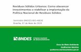 Resíduos Sólidos Urbanos: Como alavancar investimentos e ... · Seminário BNDES-BID-ABDE Brasília, 07 de Maio de 2015 Resíduos Sólidos Urbanos: Como alavancar investimentos