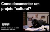 Como documentar um projeto *cultural?baixacultura.org/wp-content/uploads/2019/03/Como... · 2019-03-26 · - Guia de documentação (ES) - Creative Commons (licenças livres) - Pad