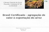 Brasil Certificado - agregação de valor à exportação do arroz · Indústria –promoção de arroz PI junto à novos consumidores, flexibilidade para uso do selo Brasil Certificado,