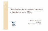 Tendências da economia mundial e brasileira para 2016€¦ · Tendências da economia mundial e brasileira para 2016 Robson Gonçalves Economista Professor e Consultor da FGV. Que