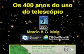 Os 400 anos do uso do telescópiosbpcnet.org.br/livro/61ra/conferencias/CO_MarcioMaia.pdf · Foi substituído mais tarde pelo termo telescopium, ... Sistema Solar (órbitas, novos