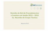 Revisão do Rol de Procedimentos e Eventos em Saúde 2013 ... · 1 Revisão do Rol de Procedimentos e Eventos em Saúde 2013 – 2014 5a. Reunião do Grupo Técnico Maio de 2013