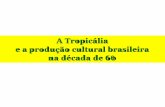 A Tropicália e a produção cultural brasileira na década de 60 · A Contracultura: Psicodelia, movimento hippie, amor livre e rock ´n´roll. Os EUA: A Guerra do Vietnã e a indústria