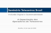Seminário Telecentros Brasil - UnBlillianalvares.fci.unb.br/phocadownload/Apresentacoes/SeminarioAT… · A capacitação na ME EPP é ainda bem menor em ... profissionais é uma