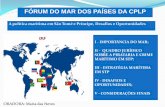 FÓRUM DO MAR DOS PAÍSES DA CPLP - Marinha do Brasil · 2019-10-30 · -Estimular e fortalecer parcerias internacionais no âmbito da capacitação dos agentes públicos e privados