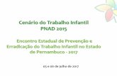 Cenário do Trabalho Infantil PNAD 2015 - Pernambuco · Trabalho Infantil e situações de trabalho permitidas pela legislação Ano Ocupados de 5 a 17 anos Trabalho Infantil de 5