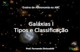 Galáxias I Tipos e Classificação · • Galáxias são conjuntos de 107 a 1014 estrelas e outros corpos celestes, como planetas, anãs marrons, estrelas, estágios finais de estrelas,