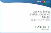 Waste to Energy A VIABILIDADE NO BRASIL WASTE EXPO 2018 · WASTE EXPO 2018. FORUM Mais de 3.000 municípios simplesmente lançam seu lixo em lixões, sem controle ambiental. Aterros