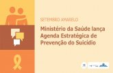 Ministério da Saúde lança Agenda Estratégica de Prevenção ... · A meta é reduzir em 10% a mortalidade por suicídio até 2020 Brasil é signatário do Plano de Ação em Saúde